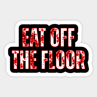 Eat Off The Floor Sticker